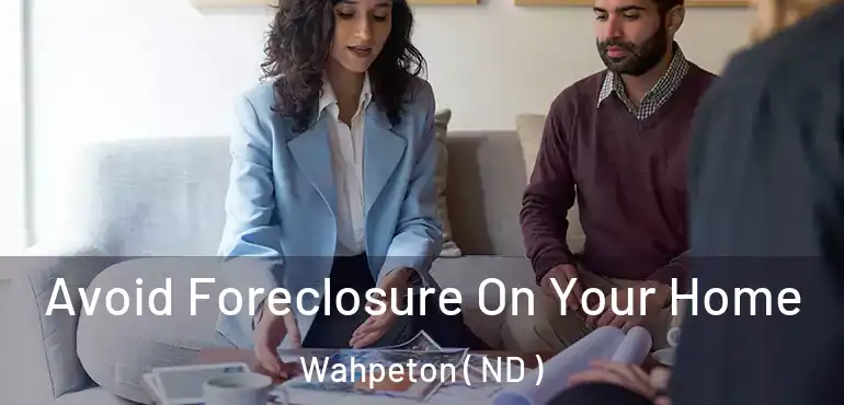  Avoid Foreclosure On Your Home Wahpeton ( ND )