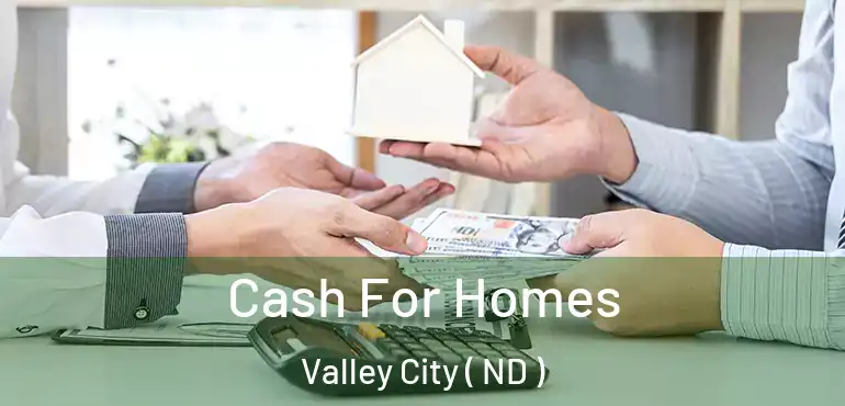  Cash For Homes Valley City ( ND )