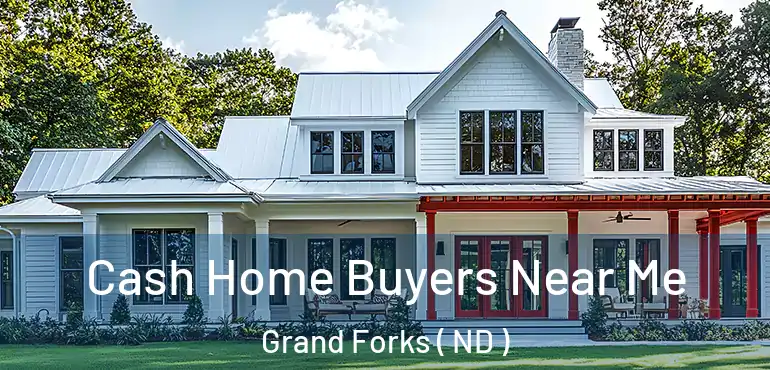  Cash Home Buyers Near Me Grand Forks ( ND )