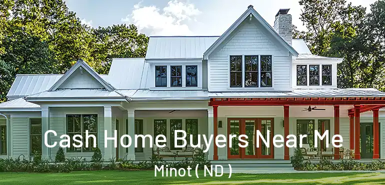  Cash Home Buyers Near Me Minot ( ND )