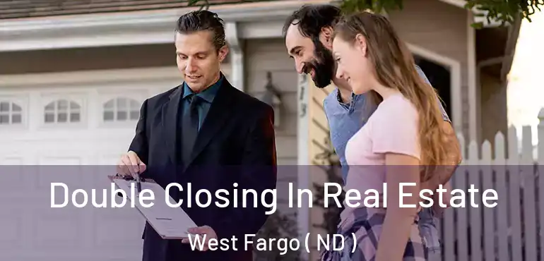  Double Closing In Real Estate West Fargo ( ND )