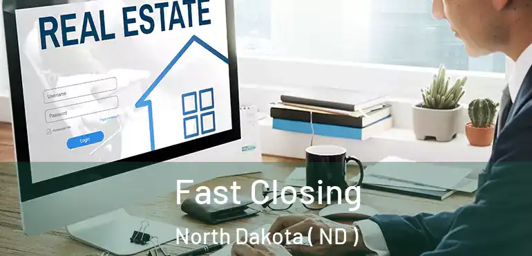  Fast Closing North Dakota ( ND )