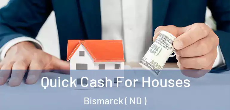  Quick Cash For Houses Bismarck ( ND )