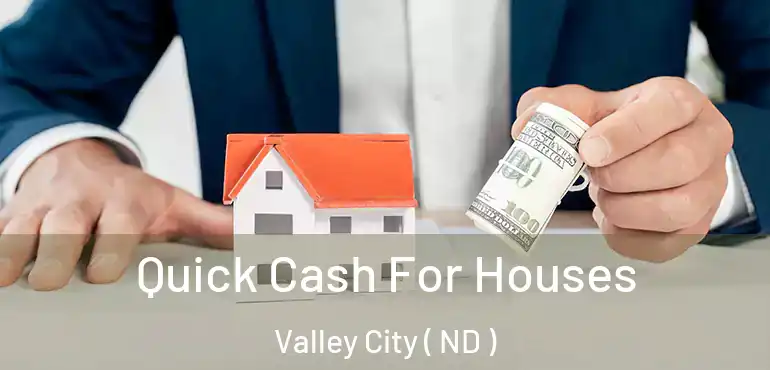  Quick Cash For Houses Valley City ( ND )