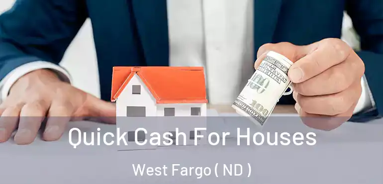 Quick Cash For Houses West Fargo ( ND )