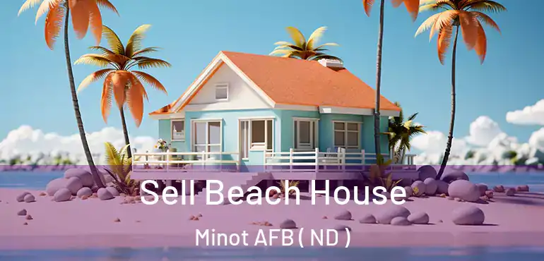  Sell Beach House Minot AFB ( ND )