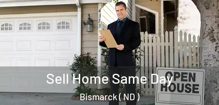  Sell Home Same Day Bismarck ( ND )