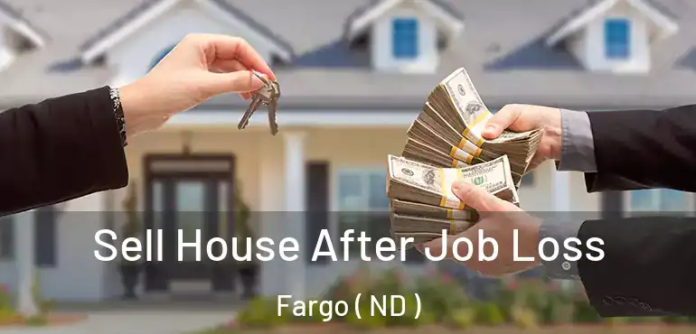  Sell House After Job Loss Fargo ( ND )