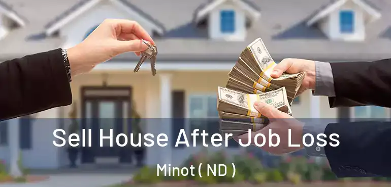  Sell House After Job Loss Minot ( ND )