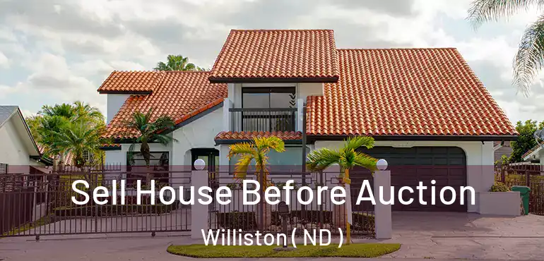  Sell House Before Auction Williston ( ND )
