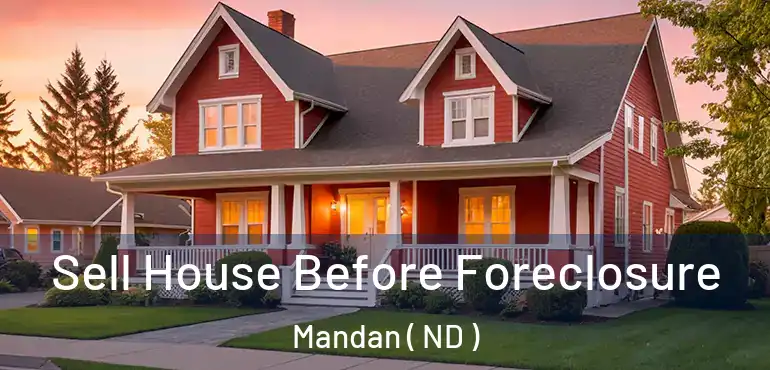  Sell House Before Foreclosure Mandan ( ND )