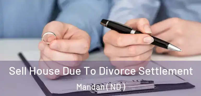  Sell House Due To Divorce Settlement Mandan ( ND )