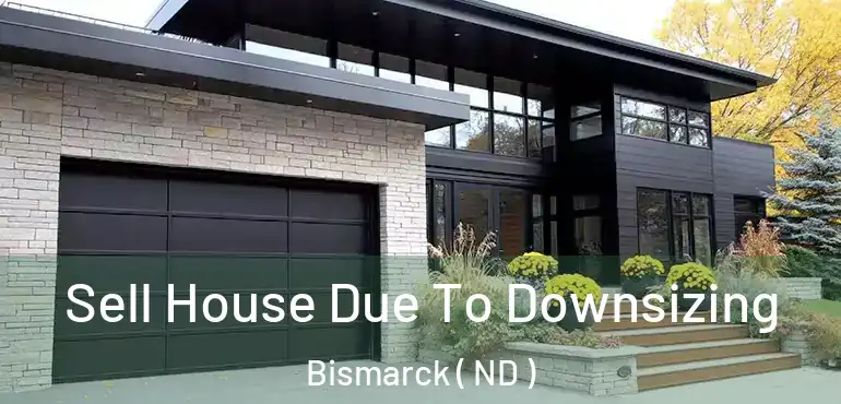  Sell House Due To Downsizing Bismarck ( ND )
