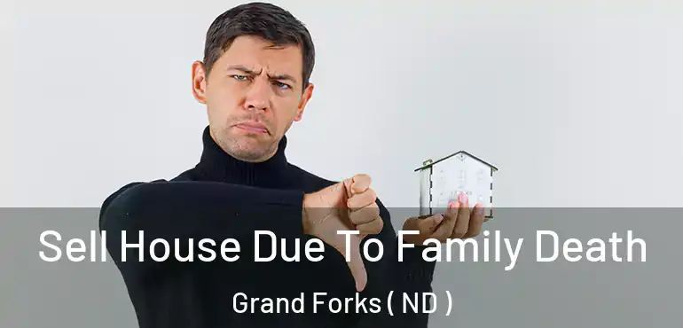  Sell House Due To Family Death Grand Forks ( ND )