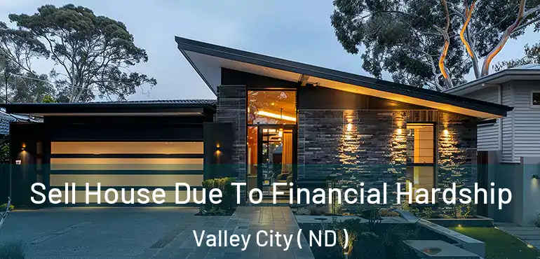  Sell House Due To Financial Hardship Valley City ( ND )