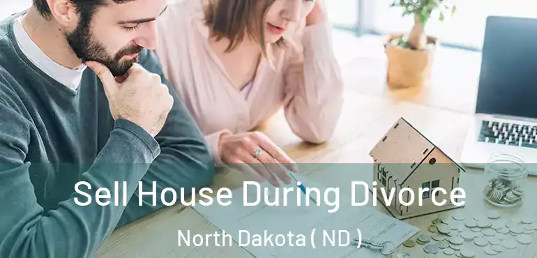  Sell House During Divorce North Dakota ( ND )