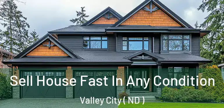  Sell House Fast In Any Condition Valley City ( ND )