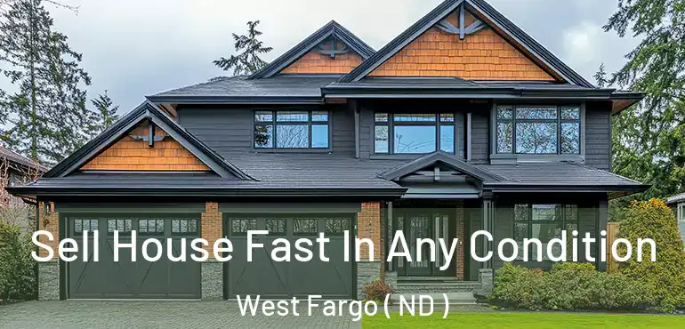  Sell House Fast In Any Condition West Fargo ( ND )