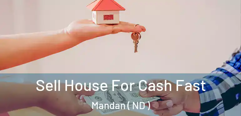  Sell House For Cash Fast Mandan ( ND )