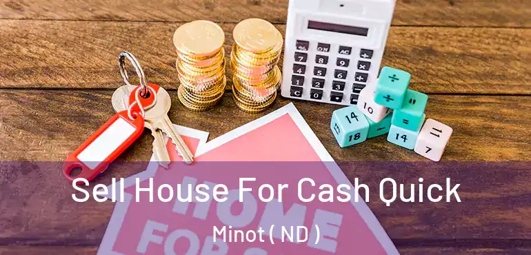  Sell House For Cash Quick Minot ( ND )