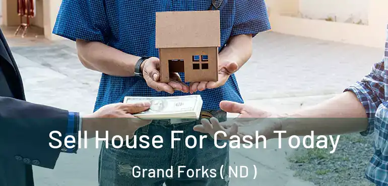  Sell House For Cash Today Grand Forks ( ND )