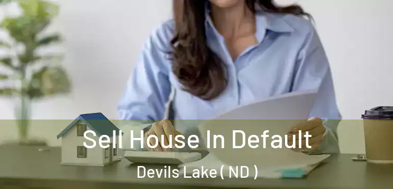 Sell House In Default Devils Lake ( ND )
