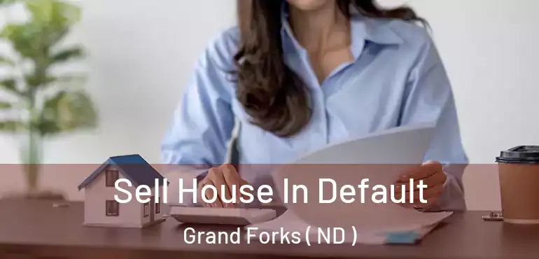  Sell House In Default Grand Forks ( ND )
