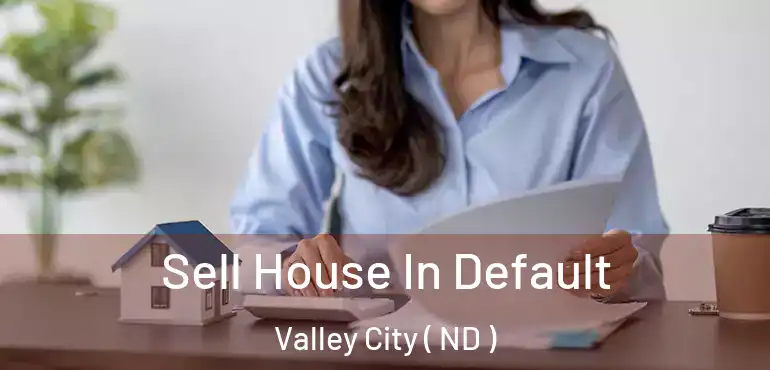  Sell House In Default Valley City ( ND )