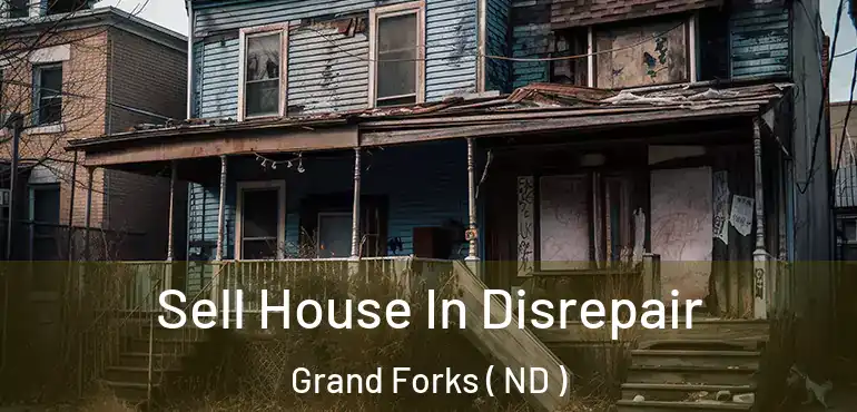  Sell House In Disrepair Grand Forks ( ND )