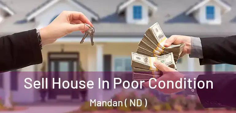  Sell House In Poor Condition Mandan ( ND )