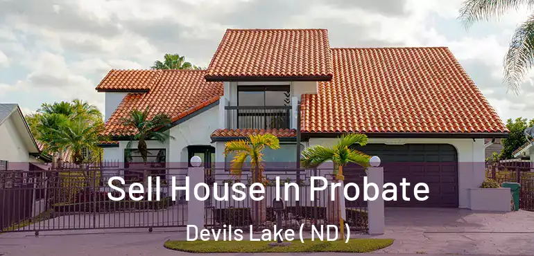  Sell House In Probate Devils Lake ( ND )