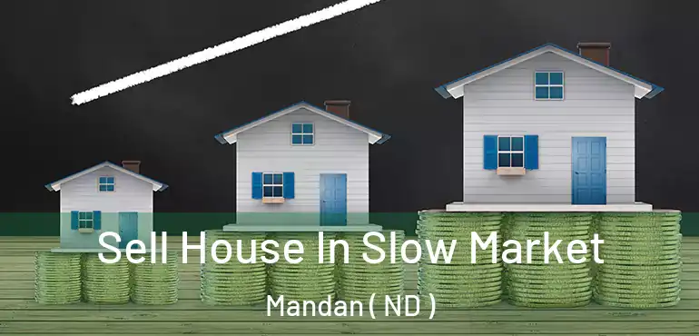  Sell House In Slow Market Mandan ( ND )