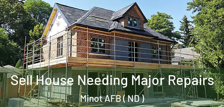  Sell House Needing Major Repairs Minot AFB ( ND )