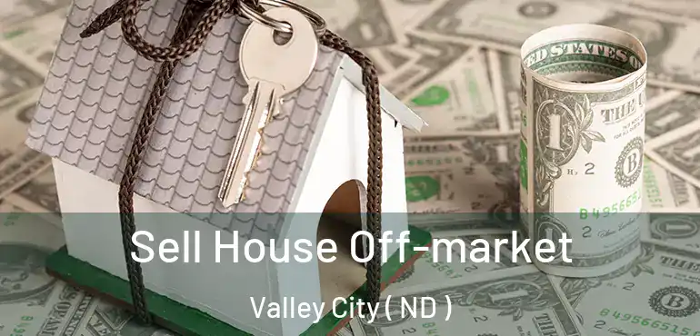  Sell House Off-market Valley City ( ND )