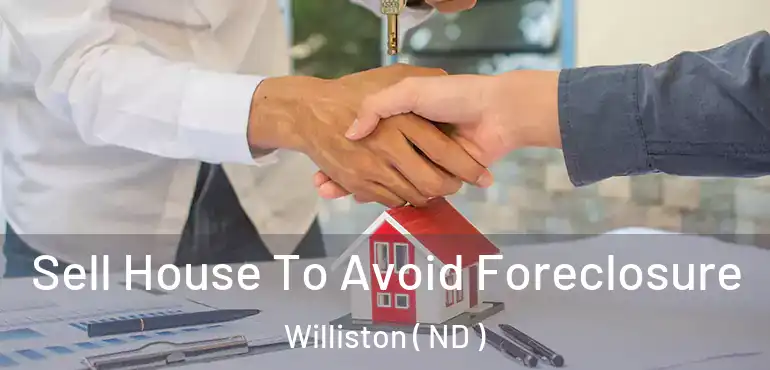  Sell House To Avoid Foreclosure Williston ( ND )