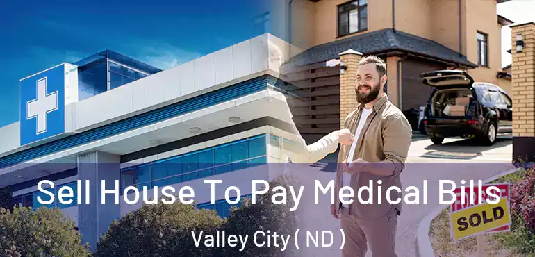  Sell House To Pay Medical Bills Valley City ( ND )