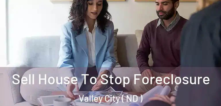  Sell House To Stop Foreclosure Valley City ( ND )