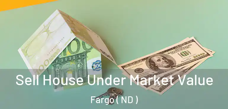  Sell House Under Market Value Fargo ( ND )