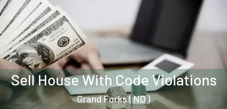  Sell House With Code Violations Grand Forks ( ND )