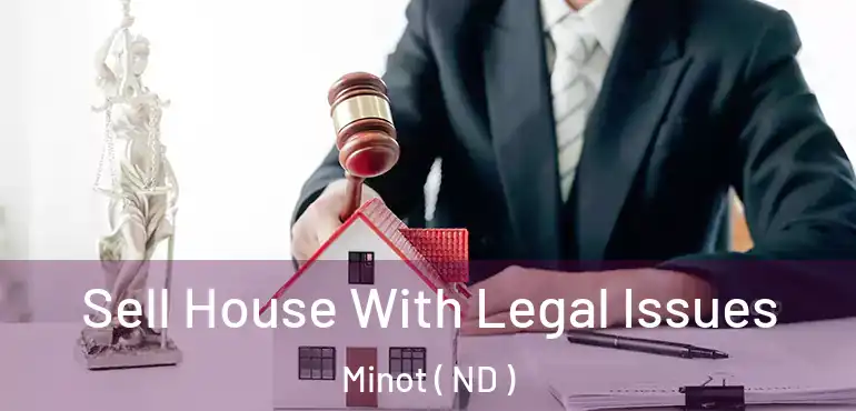  Sell House With Legal Issues Minot ( ND )
