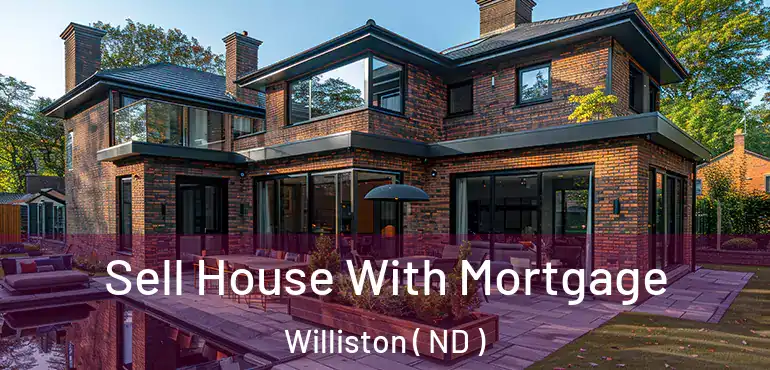  Sell House With Mortgage Williston ( ND )