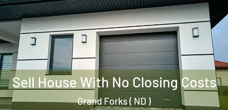  Sell House With No Closing Costs Grand Forks ( ND )