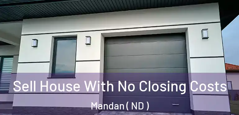  Sell House With No Closing Costs Mandan ( ND )