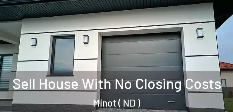  Sell House With No Closing Costs Minot ( ND )