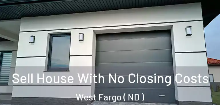  Sell House With No Closing Costs West Fargo ( ND )