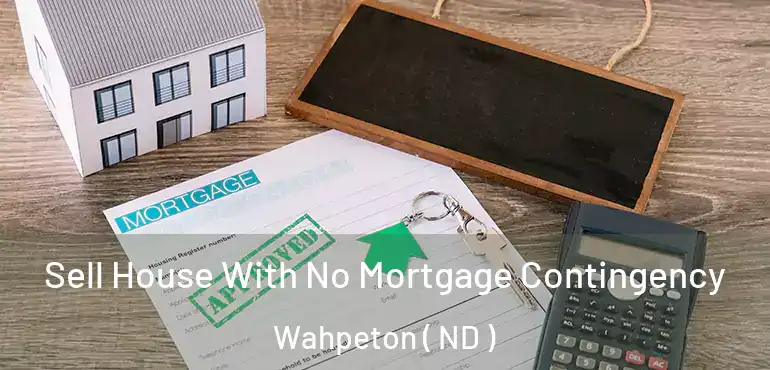  Sell House With No Mortgage Contingency Wahpeton ( ND )