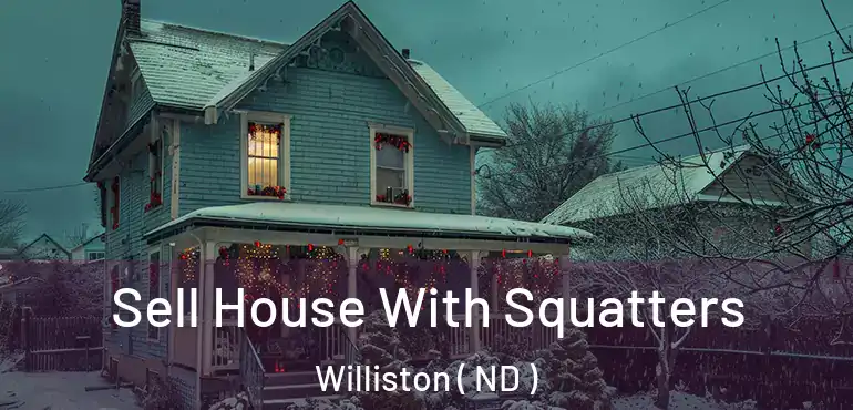  Sell House With Squatters Williston ( ND )