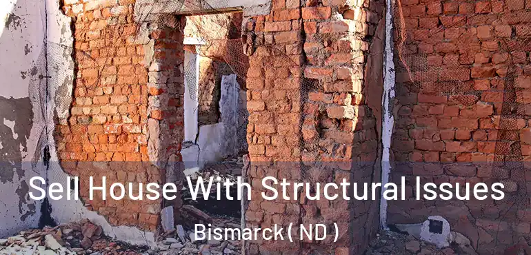  Sell House With Structural Issues Bismarck ( ND )