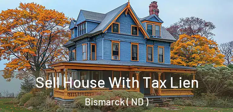  Sell House With Tax Lien Bismarck ( ND )