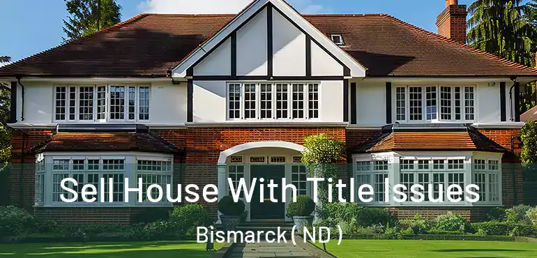  Sell House With Title Issues Bismarck ( ND )